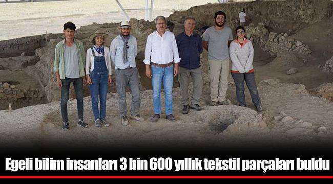 Egeli bilim insanları 3 bin 600 yıllık tekstil parçaları buldu