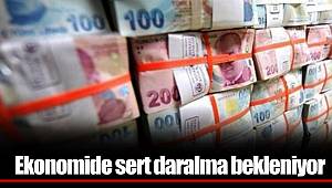 Ekonomide sert daralma bekleniyor
