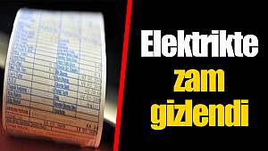 Elektrikte zam gizlendi