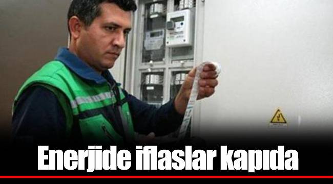 Enerjide iflaslar kapıda