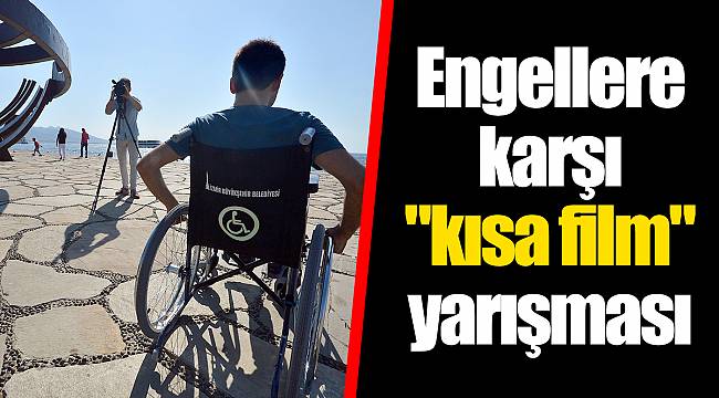 Engellere karşı "kısa film"yarışması