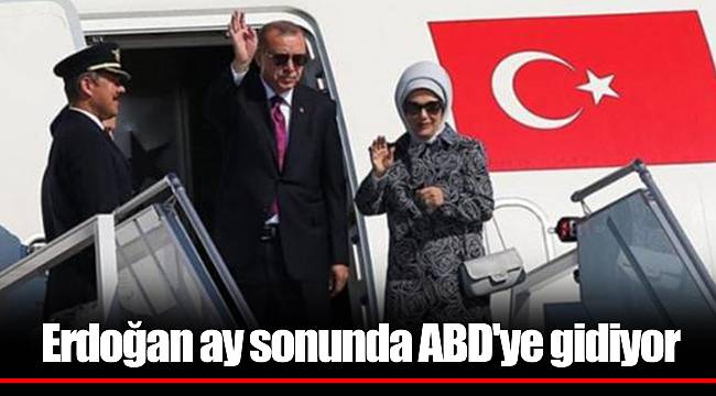 Erdoğan ay sonunda ABD'ye gidiyor