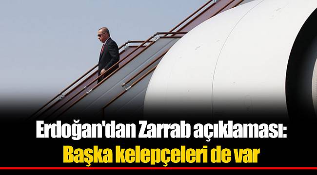 Erdoğan'dan Zarrab açıklaması: Başka kelepçeleri de var