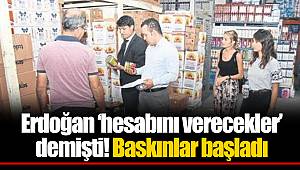 Erdoğan ‘hesabını verecekler’ demişti! Baskınlar başladı