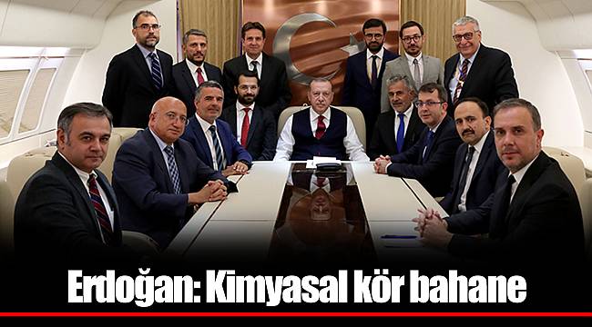 Erdoğan: Kimyasal kör bahane