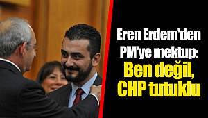 Eren Erdem'den PM'ye mektup: Ben değil, CHP tutuklu