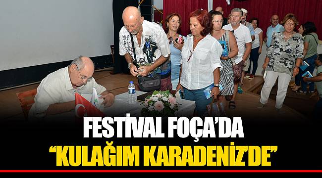FESTİVAL FOÇA’DA ‘‘KULAĞIM KARADENİZ’DE’’