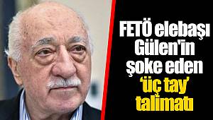 FETÖ elebaşı Gülen'in şoke eden ‘üç tay’ talimatı
