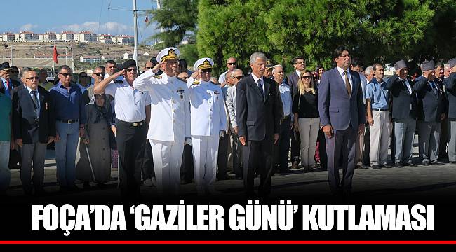 FOÇA’DA ‘GAZİLER GÜNÜ’ KUTLAMASI