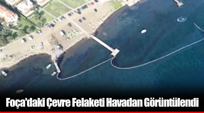 Foça'daki Çevre Felaketi Havadan Görüntülendi