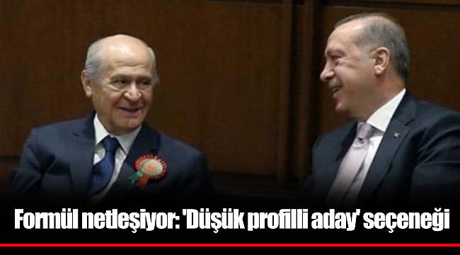 Formül netleşiyor: 'Düşük profilli aday' seçeneği
