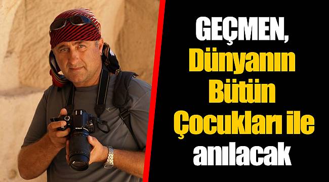 GEÇMEN, Dünyanın Bütün Çocukları ile anılacak