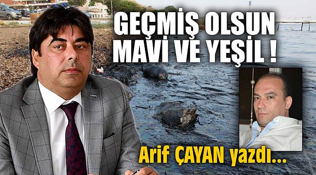 GEÇMİŞ OLSUN MAVİ VE YEŞİL !Arif ÇAYAN yazdı...