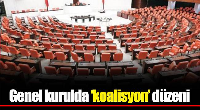 Genel kurulda ‘koalisyon’ düzeni
