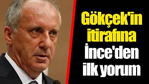 Gökçek'in itirafına İnce'den ilk yorum