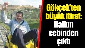 Gökçek'ten büyük itiraf: Halkın cebinden çıktı