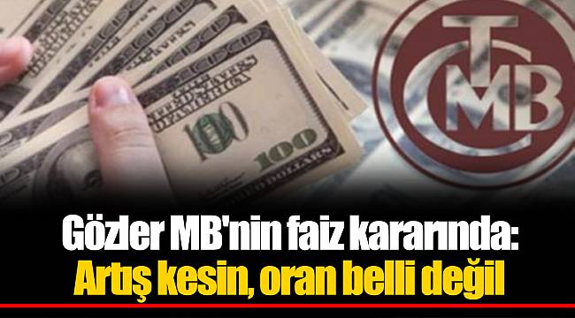 Gözler MB'nin faiz kararında: Artış kesin, oran belli değil