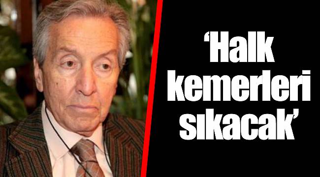 ‘Halk kemerleri sıkacak’