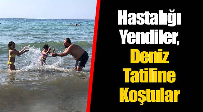 Hastalığı Yendiler, Deniz Tatiline Koştular