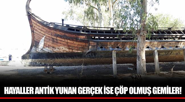 HAYALLER ANTİK YUNAN GERÇEK İSE ÇÖP OLMUŞ GEMİLER!