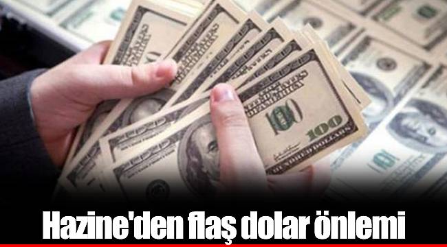 Hazine'den flaş dolar önlemi