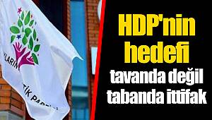 HDP'nin hedefi tavanda değil tabanda ittifak