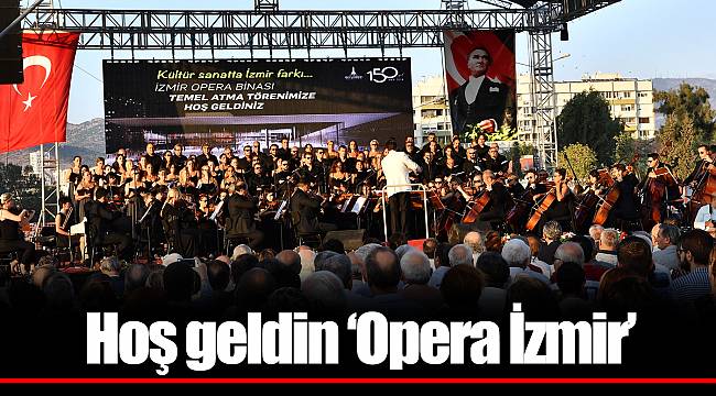 Hoş geldin ‘Opera İzmir’
