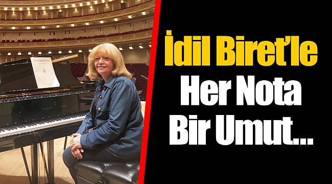 İdil Biret’le Her Nota Bir Umut...