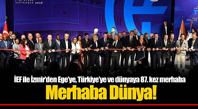 İEF ile İzmir’den Ege’ye, Türkiye’ye ve dünyaya 87. kez merhaba Merhaba Dünya!