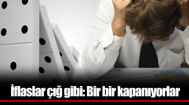 İflaslar çığ gibi: Bir bir kapanıyorlar