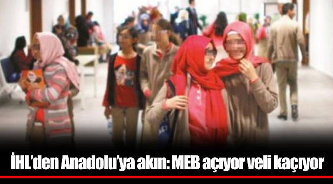 İHL’den Anadolu’ya akın: MEB açıyor veli kaçıyor