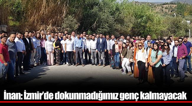 İnan: İzmir’de dokunmadığımız genç kalmayacak