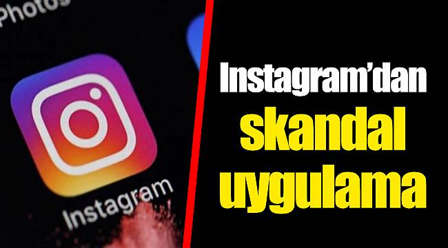 Instagram’dan skandal uygulama