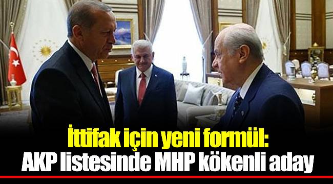 İttifak için yeni formül: AKP listesinde MHP kökenli aday