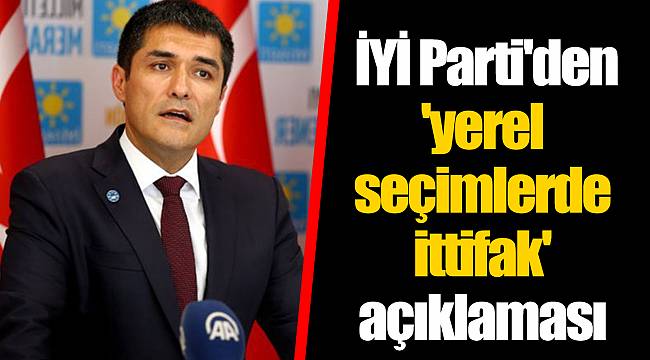 İYİ Parti'den 'yerel seçimlerde ittifak' açıklaması