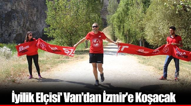 İyilik Elçisi' Van'dan İzmir'e Koşacak