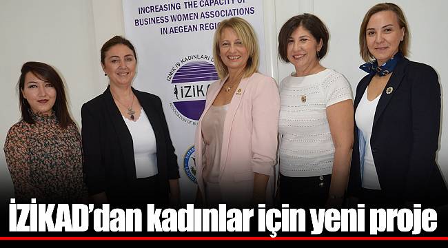 İZİKAD’dan kadınlar için yeni proje