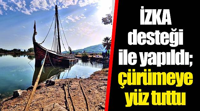 İZKA desteği ile yapıldı; çürümeye yüz tuttu