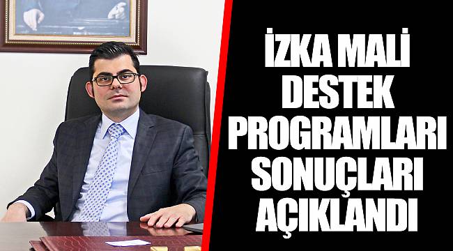 İZKA MALİ DESTEK PROGRAMLARI SONUÇLARI AÇIKLANDI