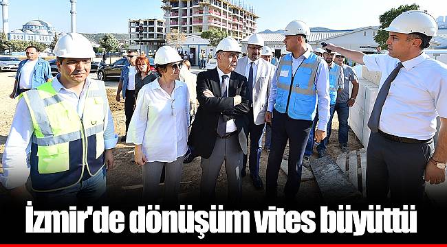 İzmir'de dönüşüm vites büyüttü