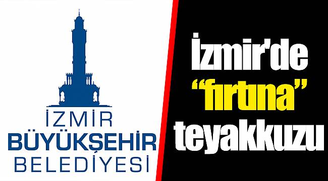 İzmir'de “fırtına” teyakkuzu