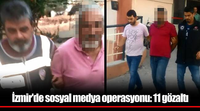 İzmir'de sosyal medya operasyonu: 11 gözaltı