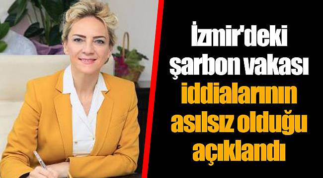 İzmir'deki şarbon vakası iddialarının asılsız olduğu açıklandı
