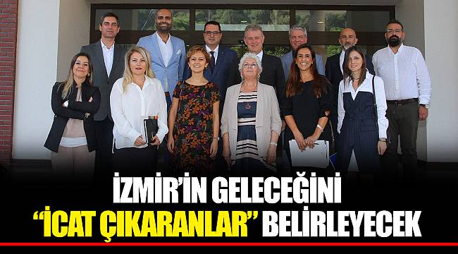 İZMİR'İN GELECEĞİNİ "İCAT ÇIKARANLAR" BELİRLEYECEK
