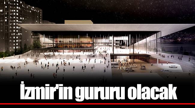 İzmir'in gururu olacak