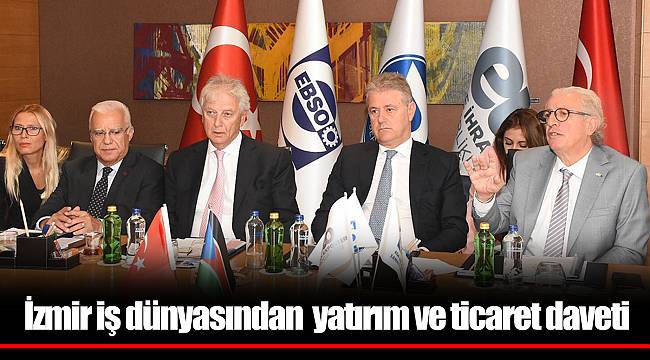 İzmir iş dünyasından  yatırım ve ticaret daveti