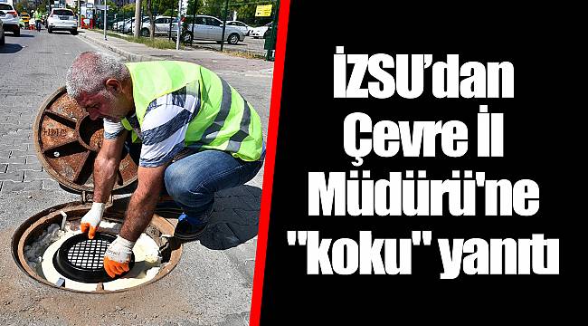 İZSU’dan Çevre İl Müdürü'ne "koku" yanıtı