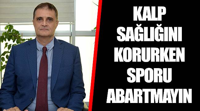 KALP SAĞLIĞINI KORURKEN SPORU ABARTMAYIN