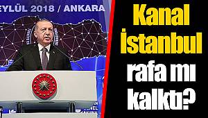 Kanal İstanbul rafa mı kalktı?