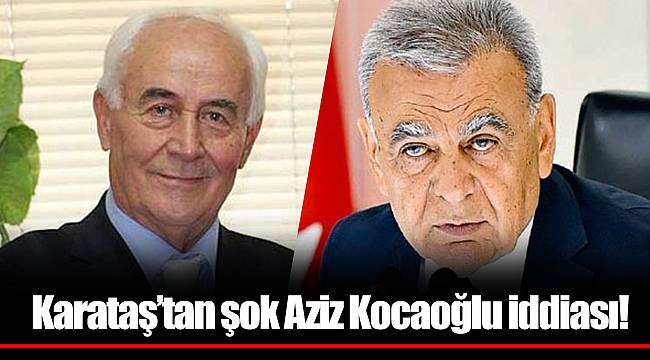 Karataş'tan şok Aziz Kocaoğlu iddiası!